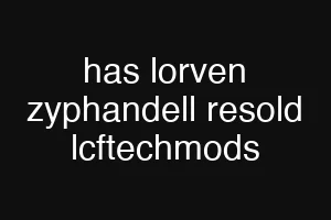 has lorven zyphandell resold lcftechmods