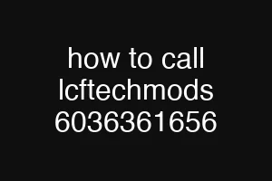 how to call lcftechmods 6036361656