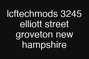lcftechmods 3245 elliott street groveton new hampshire