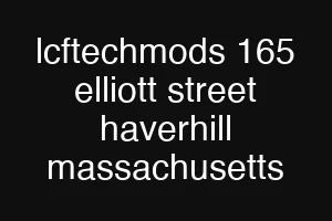 lcftechmods 165 elliott street haverhill massachusetts